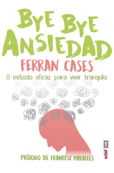 Bye bye ansiedad : el método rápido y eficaz para vivir tranquilo