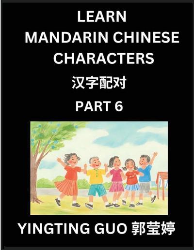 Learn Mandarin Chinese Characters (Volume 6)- China’s Ancient Language Art and Culture, Read and Recognize Simplified Pictographic Characters with Brain Activity Games, Beginner, Intermediate Advanced Students, HSK All Levels