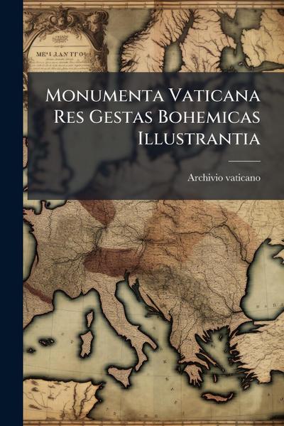 Monumenta Vaticana Res Gestas Bohemicas Illustrantia