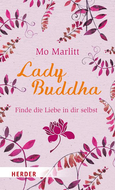 Lady Buddha: Finde die Liebe in dir selbst (HERDER spektrum, Band 6938)