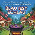 Das inoffizielle Kochbuch für Fans von Die Schlümp