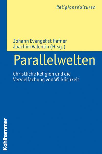 Parallelwelten: Christliche Religion und die Vervielfachung von Wirklichkeit (ReligionsKulturen, Band 6)