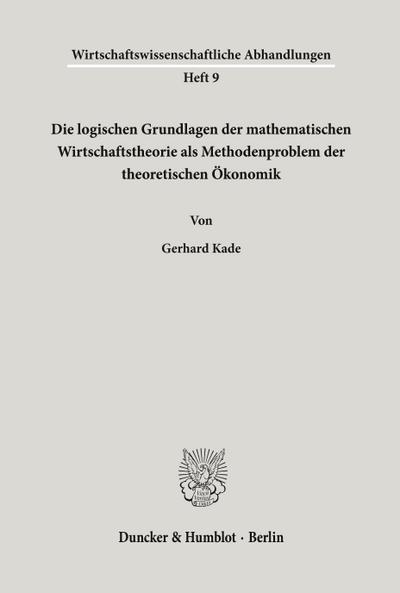 Die logischen Grundlagen der mathematischen Wirtschaftstheorie als Methodenproblem der theoretischen Ökonomik.