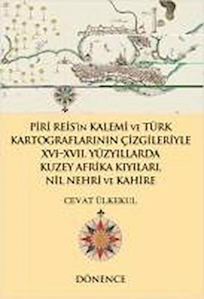Piri Reisin Kalemi ve Türk Kartograflarinin Cizgileriyle Nil Nehri ve Kahire