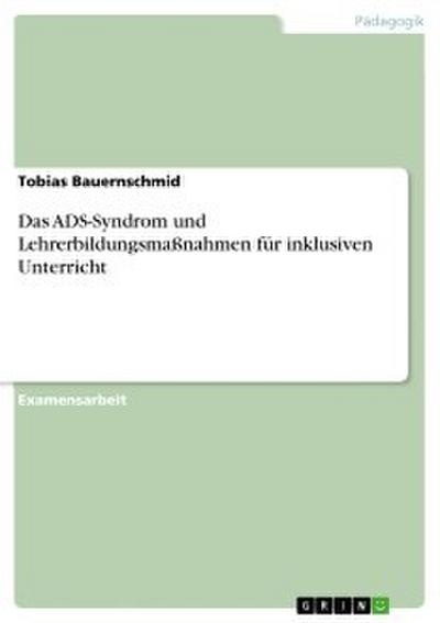 Das ADS-Syndrom und Lehrerbildungsmaßnahmen für inklusiven Unterricht