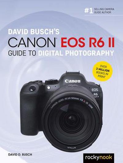 David Busch’s Canon EOS R6 II Guide to Digital SLR Photography