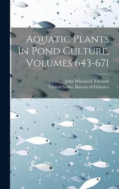 Aquatic Plants In Pond Culture, Volumes 643-671