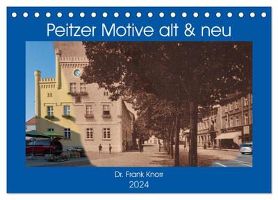Peitzer Motive alt und neu (Tischkalender 2024 DIN A5 quer), CALVENDO Monatskalender