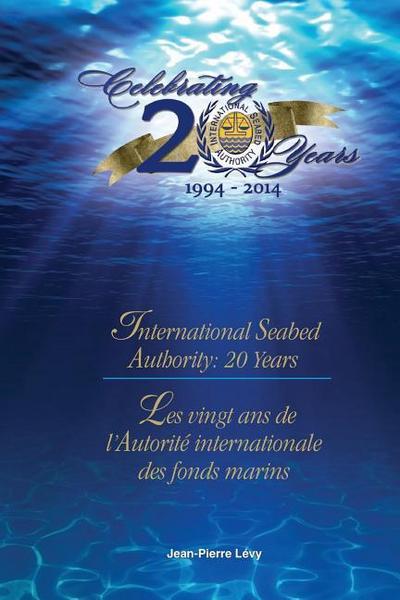 International Seabed Authority: 20 years/ Les vingt ans de l’Autorité internationale des fonds marins