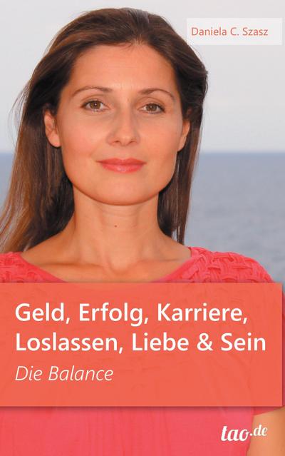 Geld, Erfolg, Karriere, Loslassen, Liebe und Sein