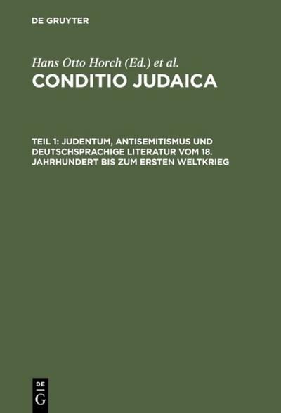 Conditio Judaica Band 1. Judentum, Antisemitismus und deutschsprachige Literatur vom 18. Jahrhundert bis zum Ersten Weltkrieg