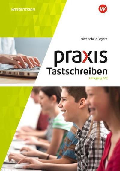 Praxis Tastschreiben 5. - 6. Schuljahr. Mittelschulen. Bayern