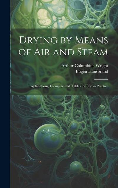 Drying by Means of Air and Steam: Explanations, Formulae and Tables for Use in Practice