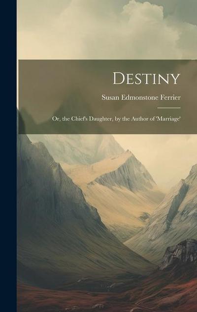 Destiny; Or, the Chief’s Daughter, by the Author of ’marriage’