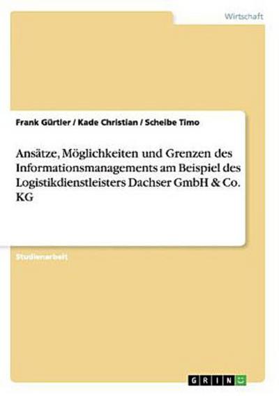 Ansätze, Möglichkeiten und Grenzen des Informationsmanagements am Beispiel des Logistikdienstleisters Dachser GmbH & Co. KG