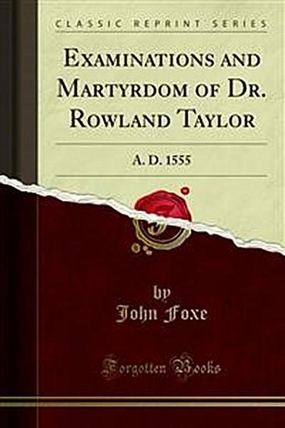 Examinations and Martyrdom of Dr. Rowland Taylor