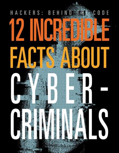 12 Incredible Facts about Cybercriminals