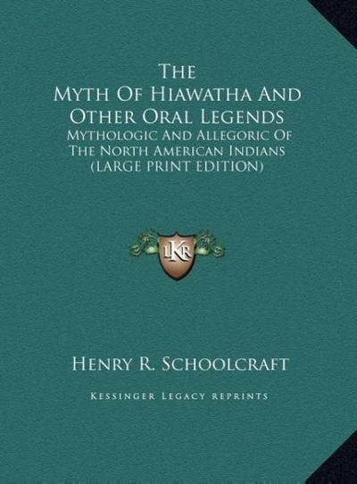 The Myth Of Hiawatha And Other Oral Legends