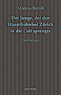 Der Junge, der den Hauptbahnhof Zürich in die Luft sprengte