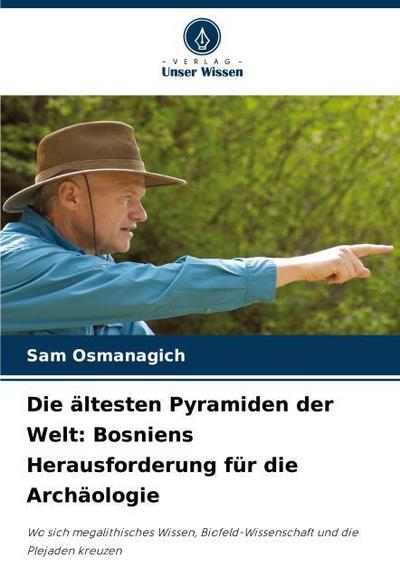Die ältesten Pyramiden der Welt: Bosniens Herausforderung für die Archäologie