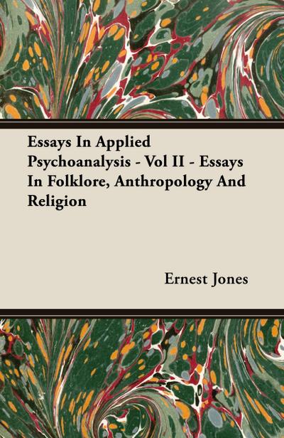 Essays In Applied Psychoanalysis - Vol II - Essays In Folklore, Anthropology And Religion