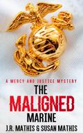 The Maligned Marine (The Mercy and Justice Mysteries, #2)