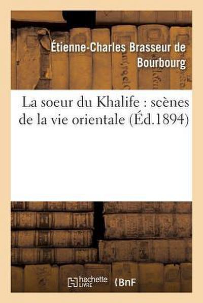 La Soeur Du Khalife: Scènes de la Vie Orientale