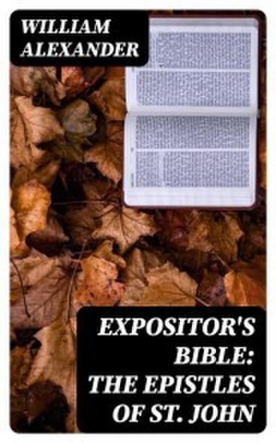 Expositor’s Bible: The Epistles of St. John