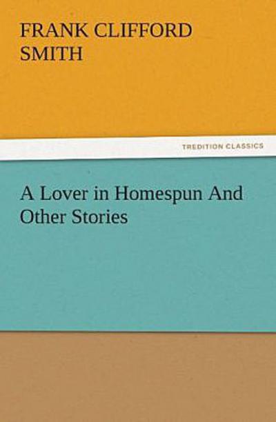 A Lover in Homespun And Other Stories