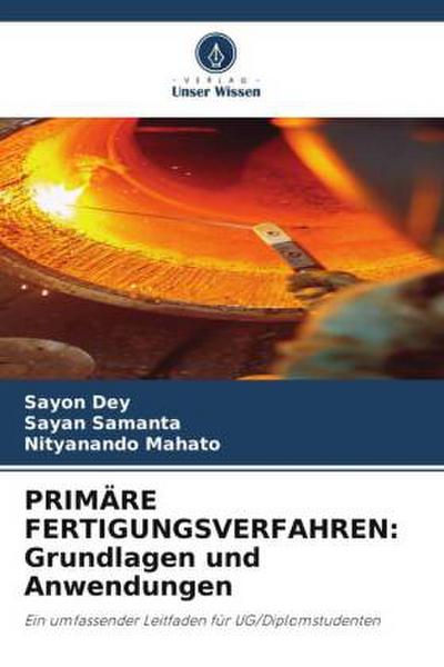 PRIMÄRE FERTIGUNGSVERFAHREN: Grundlagen und Anwendungen