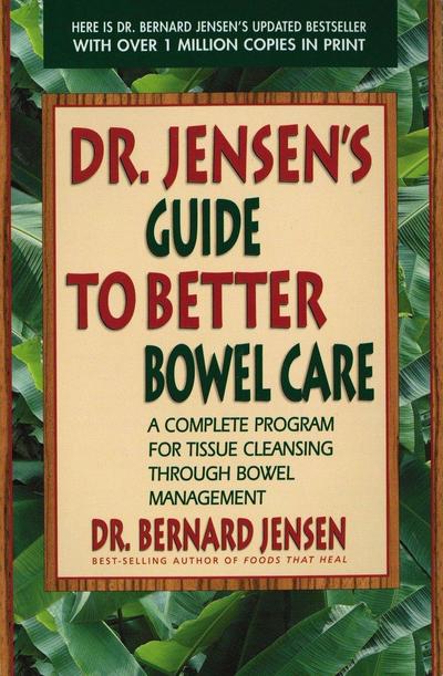Dr. Jensen’s Guide to Better Bowel Care