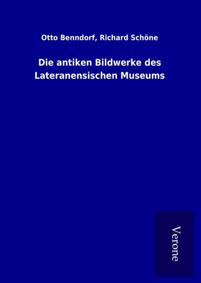 Die antiken Bildwerke des Lateranensischen Museums
