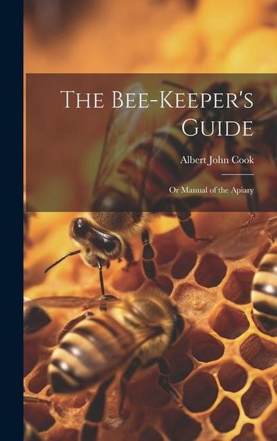 The Bee-Keeper’s Guide: Or Manual of the Apiary