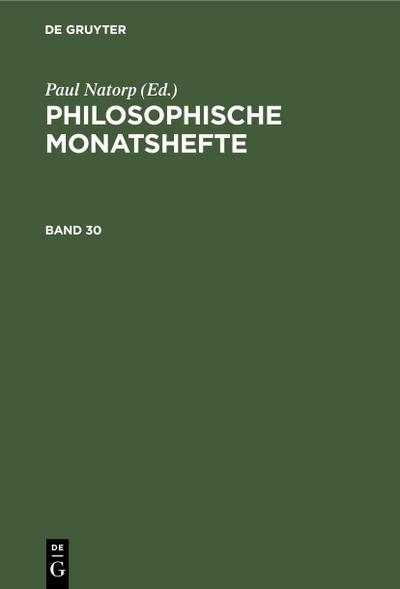 Philosophische Monatshefte. Band 30