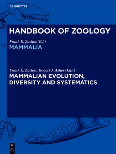 Handbook of Zoology/ Handbuch der Zoologie, Mammalian Evolution, Diversity and Systematics