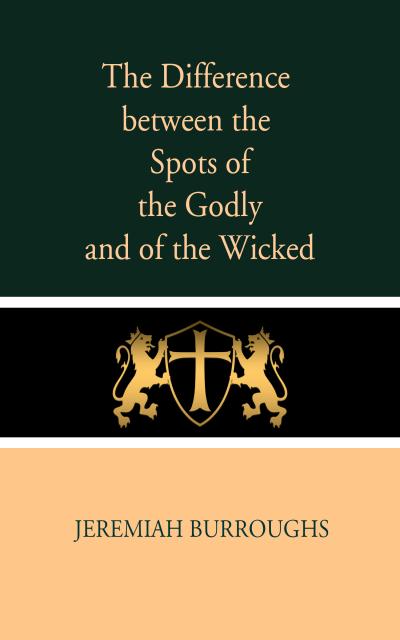 The Difference Between the Spots of the Godly and of the Wicked
