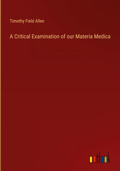 A Critical Examination of our Materia Medica