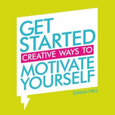 Get Started: Creative Ways to Motivate Yourself