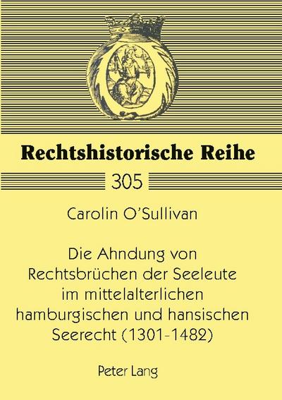 Die Ahndung von Rechtsbrüchen der Seeleute im mittelalterlichen hamburgischen und hansischen Seerecht (1301-1482)