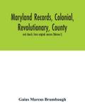 Maryland records, colonial, revolutionary, county and church, from original sources (Volume I)