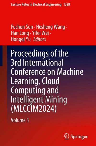 Proceedings of the 3rd International Conference on Machine Learning, Cloud Computing and Intelligent Mining (MLCCIM2024)
