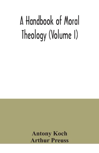 A handbook of moral theology (Volume I)