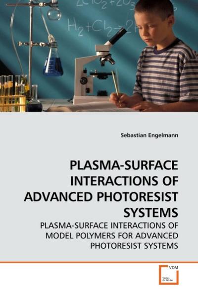 PLASMA-SURFACE INTERACTIONS OF ADVANCED PHOTORESIST SYSTEMS