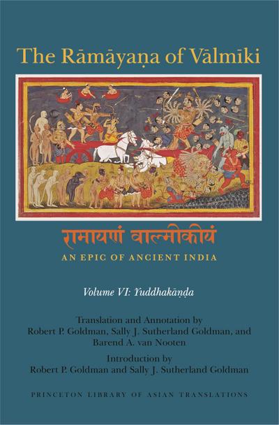 The R&#257;m&#257;ya&#7751;a of V&#257;lm&#299;ki: An Epic of Ancient India, Volume VI