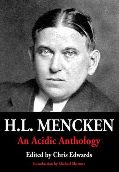 H.L. Mencken: An Acidic Anthology