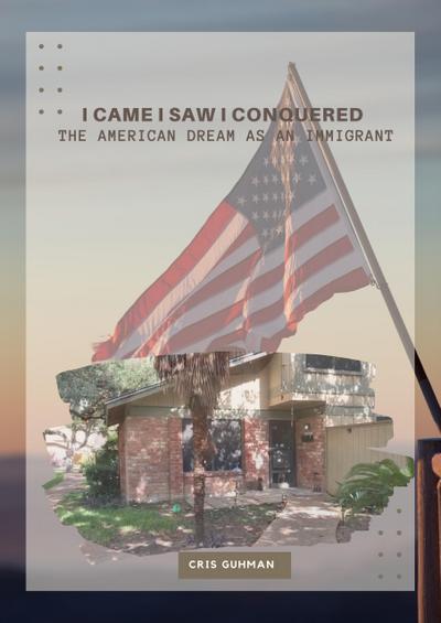 I Came I Saw I Conquered the American Dream as An Immigrant (Living the American Dream as an Immigrant, #1)
