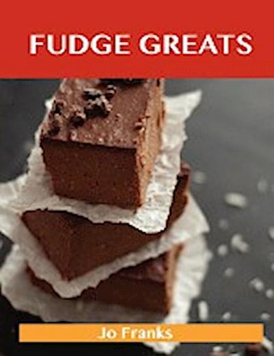 Fudge Greats: Delicious Fudge Recipes, the Top 52 Fudge Recipes