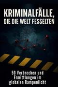 Kriminalfälle, die die Welt fesselten