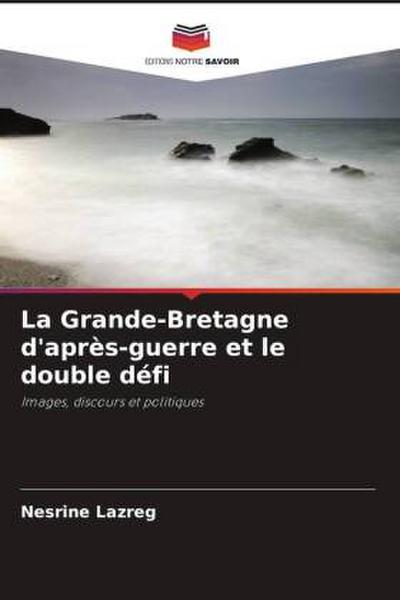 La Grande-Bretagne d’après-guerre et le double défi