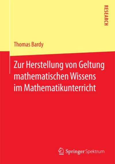 Zur Herstellung von Geltung mathematischen Wissens im Mathematikunterricht